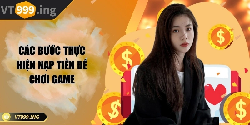 Các bước thực hiện nạp tiền để chơi game