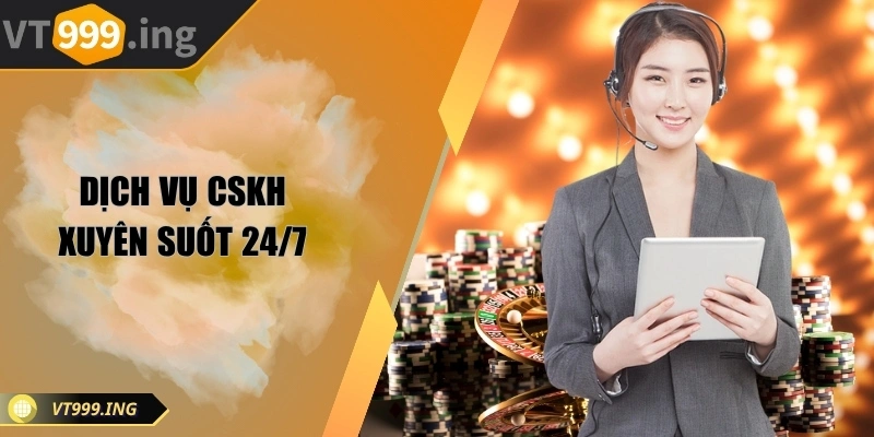 Dịch vụ CSKH xuyên suốt 24/7